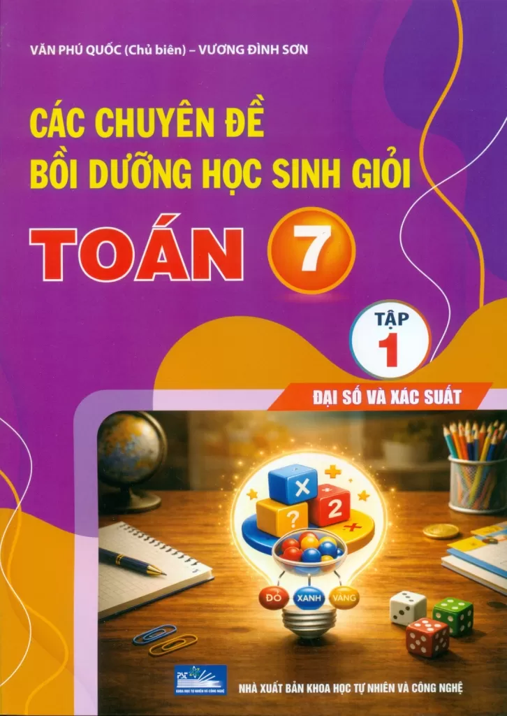 CÁC CHUYÊN ĐỀ BỒI DƯỠNG HỌC SINH GIỎI TOÁN LỚP 7 - TẬP 1 (Đại số và Xác suất)